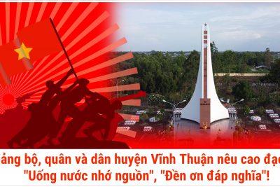 Đảng bộ nhân dân huyện Vĩnh Thuận nêu cao đạo lý uống nước nhớ nguồn