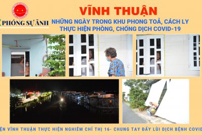 Ảnh: Vĩnh Thuận những ngày trong khu phong toả, cách ly theo chỉ thị 16 phòng, chống dịch covid 19